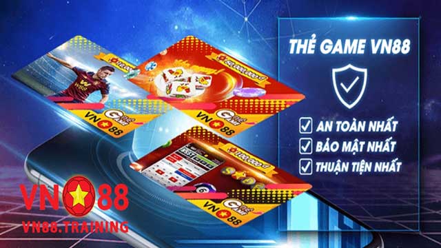 Gửi tiền VN88 với thẻ game, bảo mật tuyệt đối